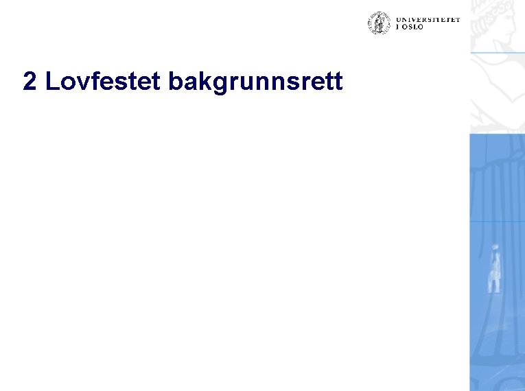 2 Lovfestet bakgrunnsrett 