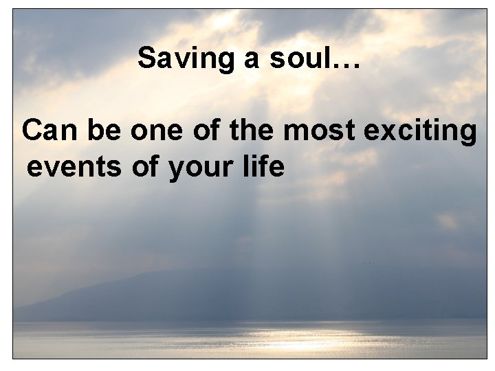 Saving a soul… Can be one of the most exciting events of your life