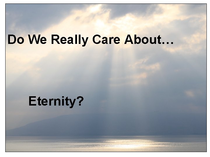 Do We Really Care About… Eternity? 