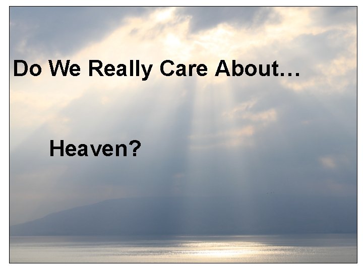 Do We Really Care About… Heaven? 