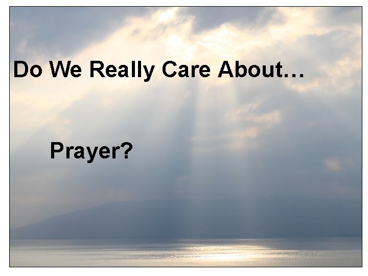 Do We Really Care About… Prayer? 