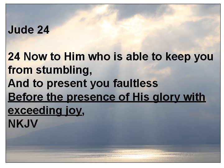 Jude 24 24 Now to Him who is able to keep you from stumbling,