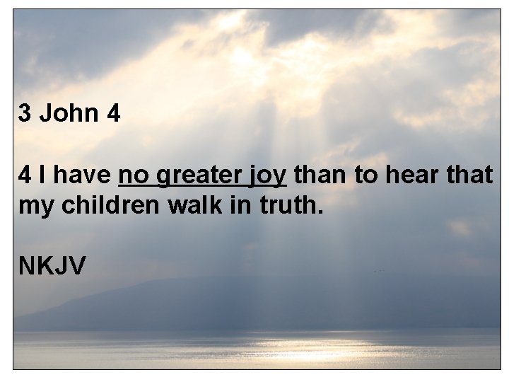 3 John 4 4 I have no greater joy than to hear that my