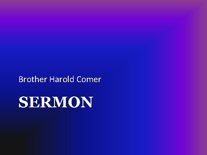 Brother Harold Comer SERMON 