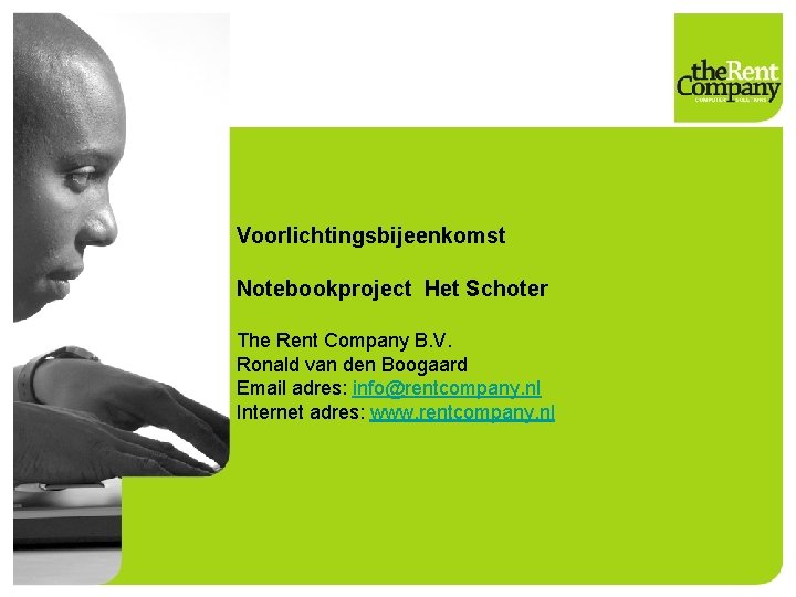 Voorlichtingsbijeenkomst Notebookproject Het Schoter The Rent Company B. V. Ronald van den Boogaard Email
