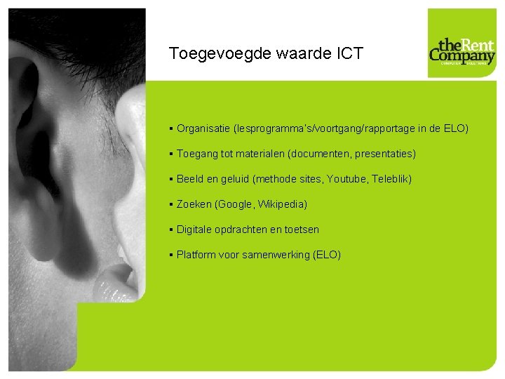 Toegevoegde waarde ICT § Organisatie (lesprogramma’s/voortgang/rapportage in de ELO) § Toegang tot materialen (documenten,