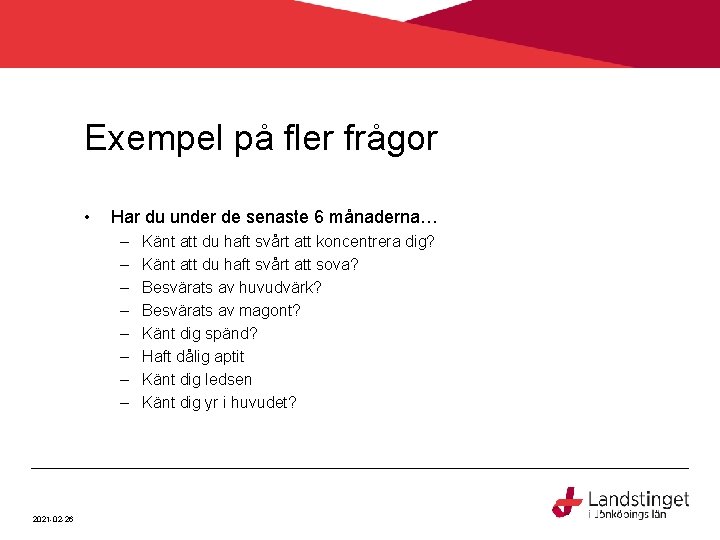 Exempel på fler frågor • Har du under de senaste 6 månaderna… – –