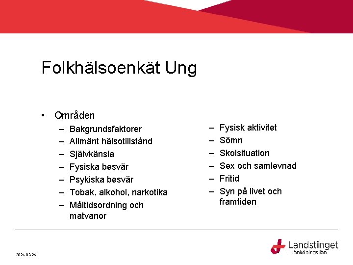 Folkhälsoenkät Ung • Områden – – – – 2021 -02 -26 Bakgrundsfaktorer Allmänt hälsotillstånd