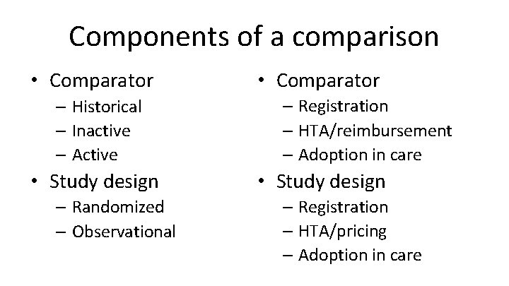 Components of a comparison • Comparator – Historical – Inactive – Active • Study