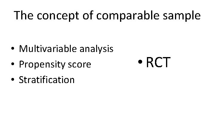 The concept of comparable sample • Multivariable analysis • Propensity score • Stratification •