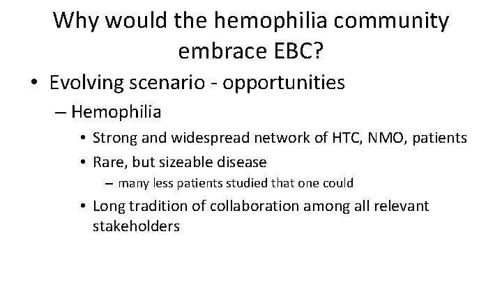 Why would the hemophilia community embrace EBC? • Evolving scenario - opportunities – Hemophilia