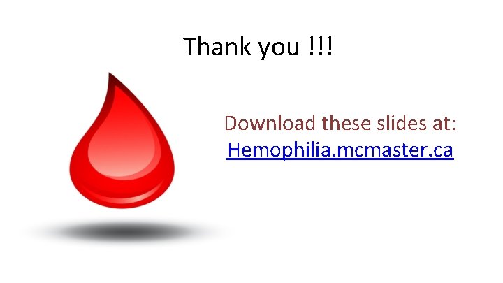 Thank you !!! Download these slides at: Hemophilia. mcmaster. ca 