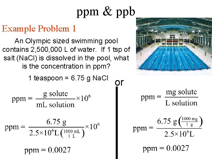 ppm & ppb Example Problem 1 An Olympic sized swimming pool contains 2, 500,