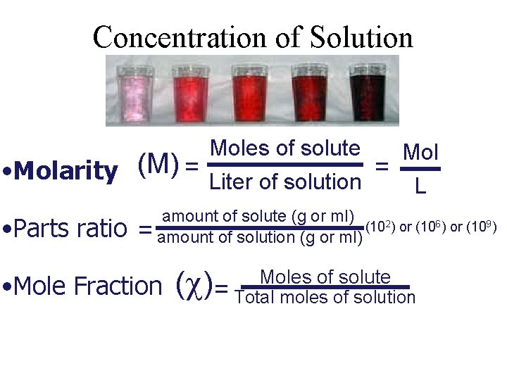 Concentration of Solution Moles of solute Mol • Molarity (M) = Liter of solution