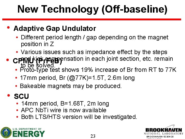 New Technology (Off-baseline) • Adaptive Gap Undulator • • Different period length / gap