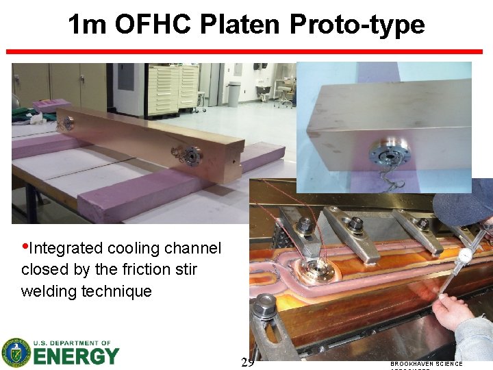 1 m OFHC Platen Proto-type • Integrated cooling channel closed by the friction stir