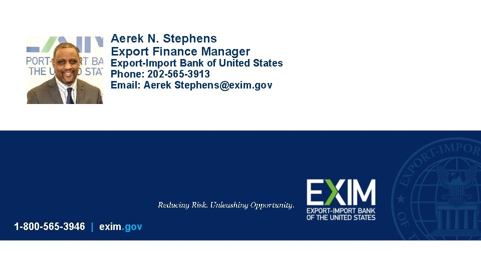 Aerek N. Stephens Export Finance Manager Export-Import Bank of United States Phone: 202 -565