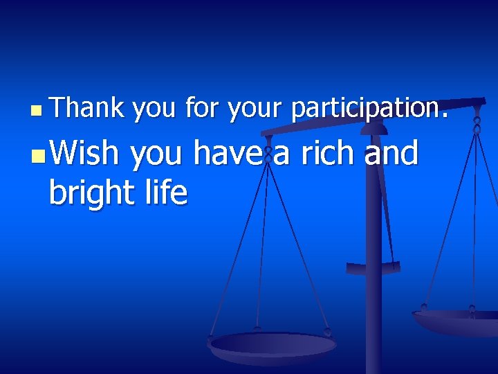 n Thank n Wish you for your participation. you have a rich and bright
