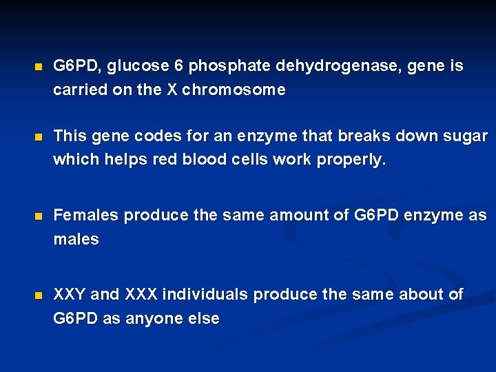 n G 6 PD, glucose 6 phosphate dehydrogenase, gene is carried on the X