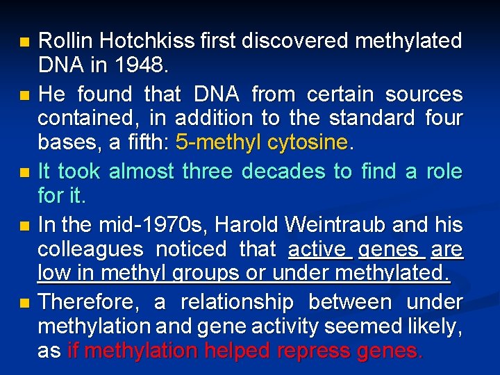 Rollin Hotchkiss first discovered methylated DNA in 1948. n He found that DNA from