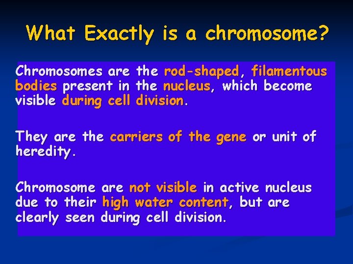 What Exactly is a chromosome? Chromosomes are bodies present in visible during cell the