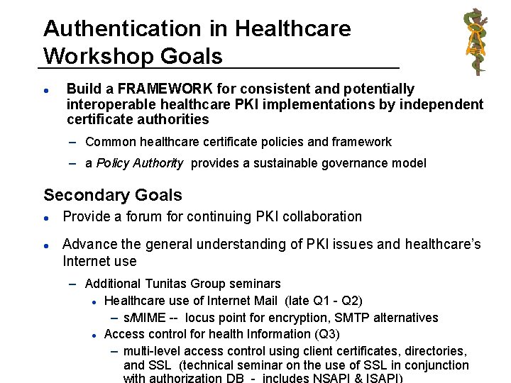 Authentication in Healthcare Workshop Goals l Build a FRAMEWORK for consistent and potentially interoperable