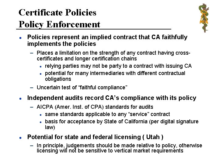 Certificate Policies Policy Enforcement l Policies represent an implied contract that CA faithfully implements