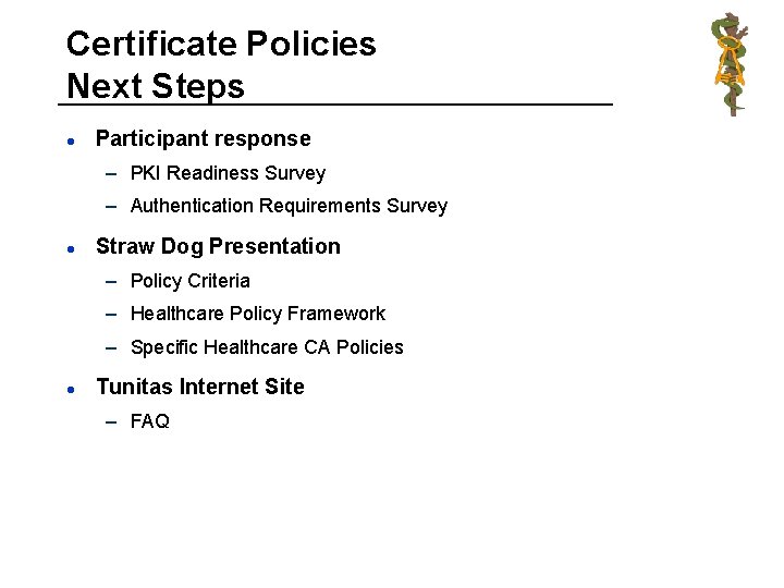 Certificate Policies Next Steps l Participant response – PKI Readiness Survey – Authentication Requirements