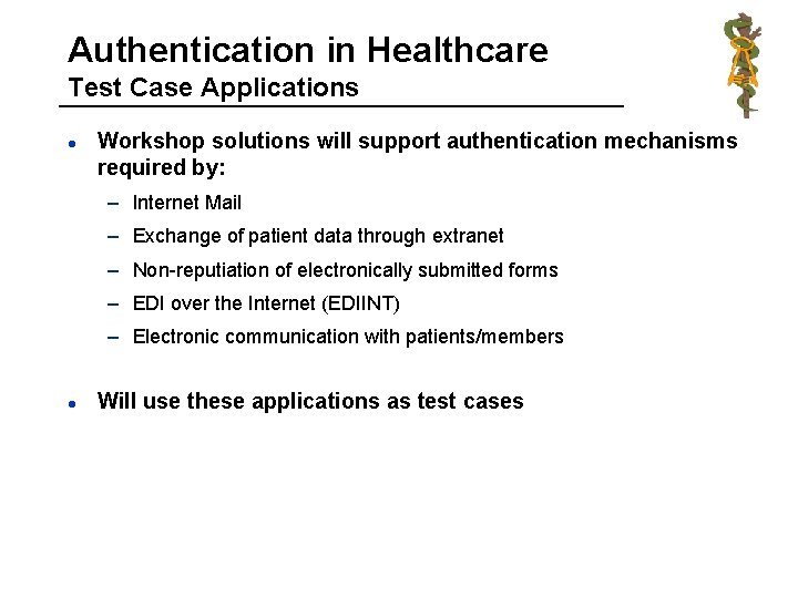 Authentication in Healthcare Test Case Applications l Workshop solutions will support authentication mechanisms required