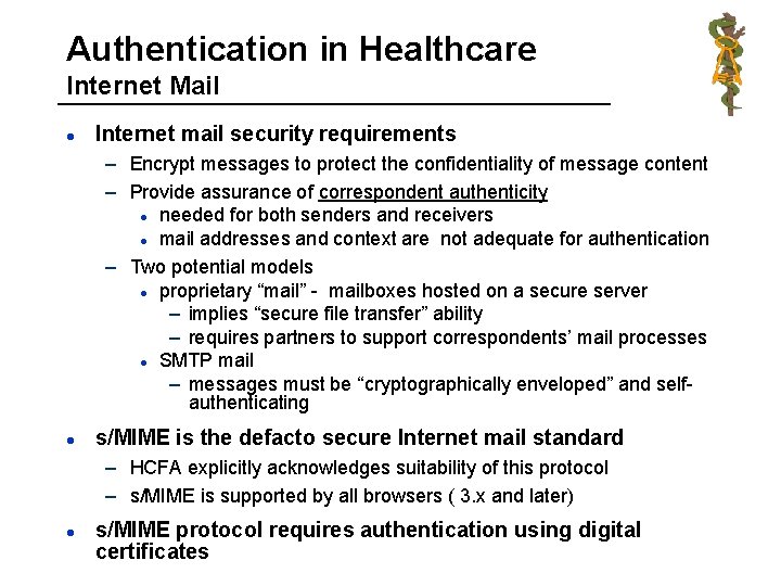 Authentication in Healthcare Internet Mail l Internet mail security requirements – Encrypt messages to