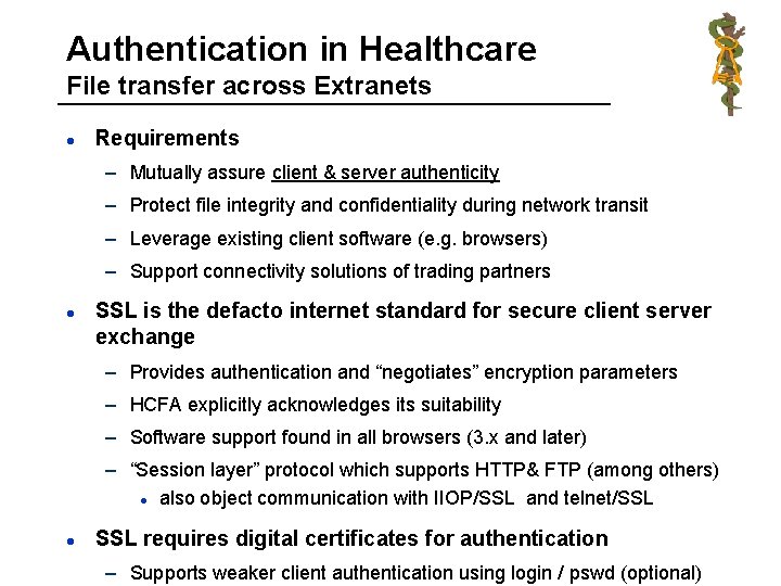 Authentication in Healthcare File transfer across Extranets l Requirements – Mutually assure client &