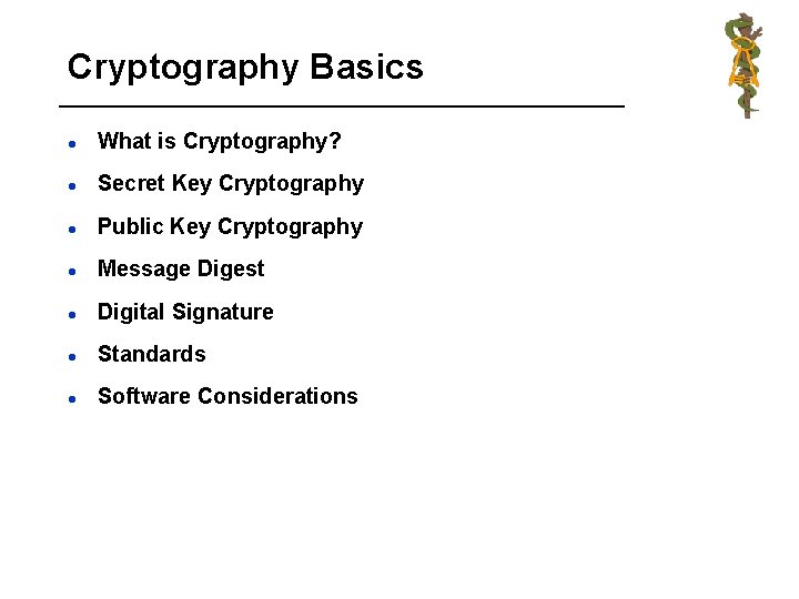 Cryptography Basics l What is Cryptography? l Secret Key Cryptography l Public Key Cryptography