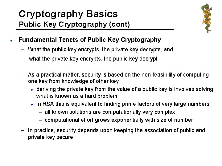 Cryptography Basics Public Key Cryptography (cont) l Fundamental Tenets of Public Key Cryptography –