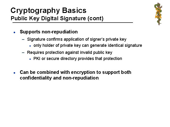 Cryptography Basics Public Key Digital Signature (cont) l Supports non-repudiation – Signature confirms application