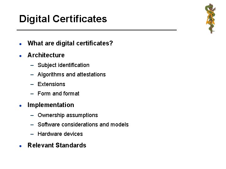 Digital Certificates l What are digital certificates? l Architecture – Subject identification – Algorithms