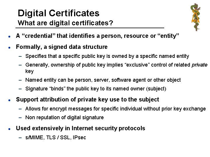 Digital Certificates What are digital certificates? l A “credential” that identifies a person, resource