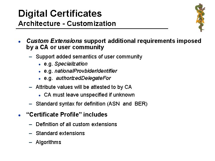 Digital Certificates Architecture - Customization l Custom Extensions support additional requirements imposed by a