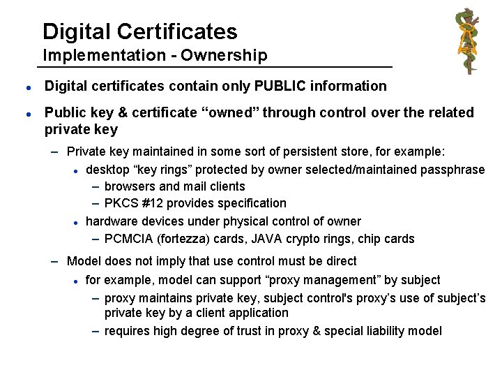 Digital Certificates Implementation - Ownership l l Digital certificates contain only PUBLIC information Public