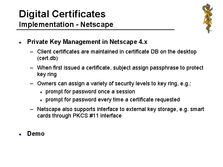 Digital Certificates Implementation - Netscape l Private Key Management in Netscape 4. x –