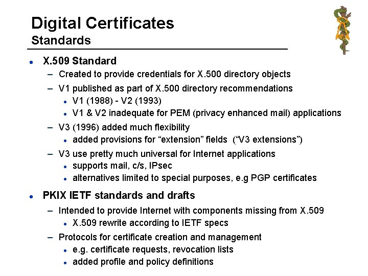 Digital Certificates Standards l X. 509 Standard – Created to provide credentials for X.