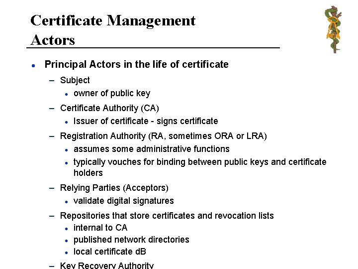 Certificate Management Actors l Principal Actors in the life of certificate – Subject l