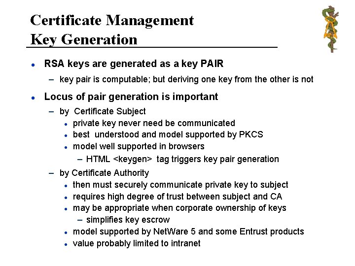 Certificate Management Key Generation l RSA keys are generated as a key PAIR –