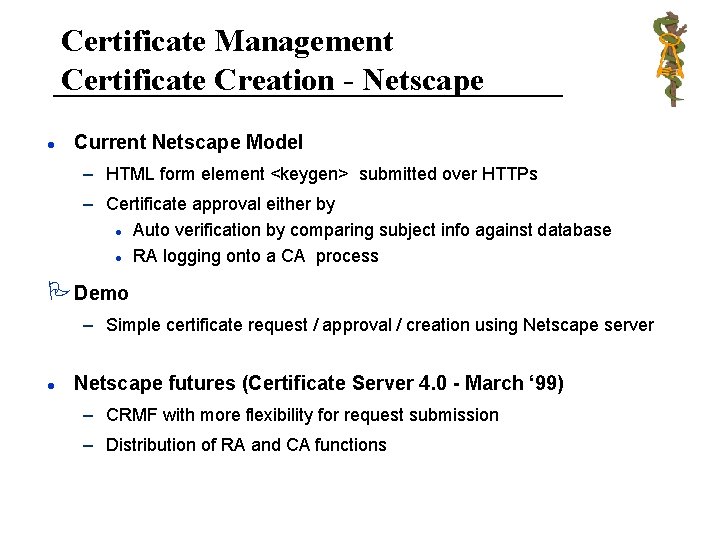 Certificate Management Certificate Creation - Netscape l Current Netscape Model – HTML form element