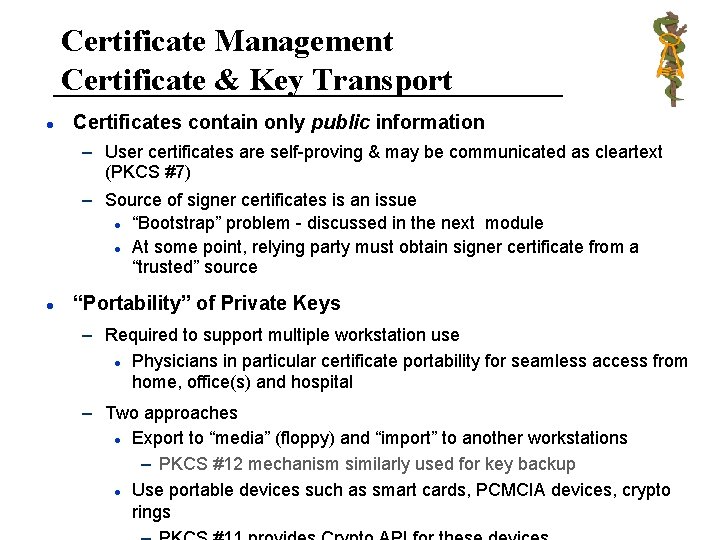 Certificate Management Certificate & Key Transport l Certificates contain only public information – User