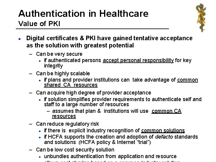 Authentication in Healthcare Value of PKI l Digital certificates & PKI have gained tentative
