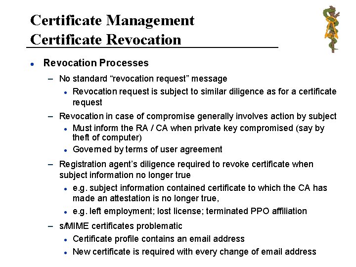 Certificate Management Certificate Revocation l Revocation Processes – No standard “revocation request” message l