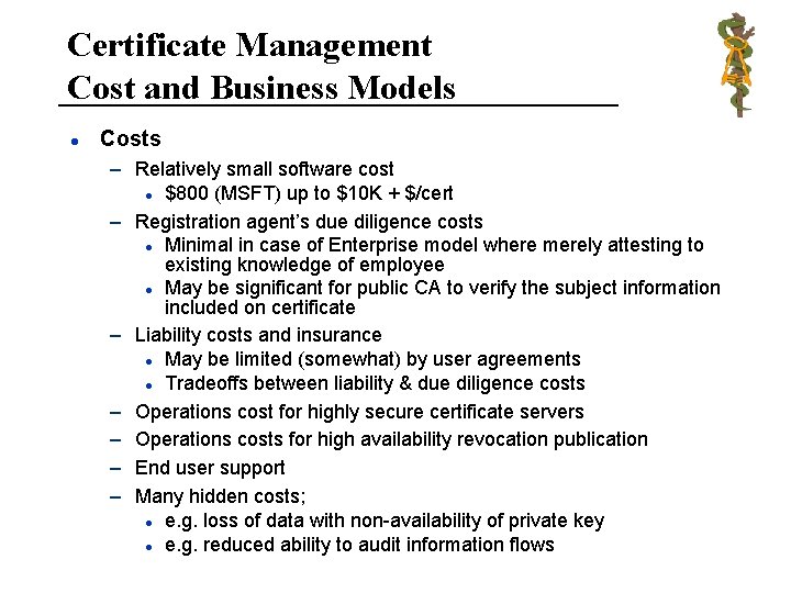 Certificate Management Cost and Business Models l Costs – Relatively small software cost l