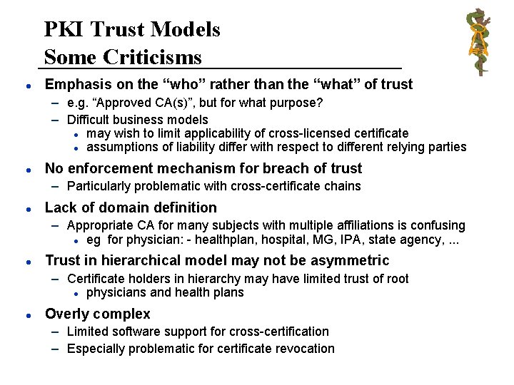 PKI Trust Models Some Criticisms l Emphasis on the “who” rather than the “what”