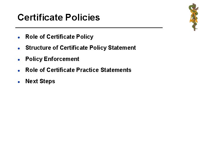 Certificate Policies l Role of Certificate Policy l Structure of Certificate Policy Statement l