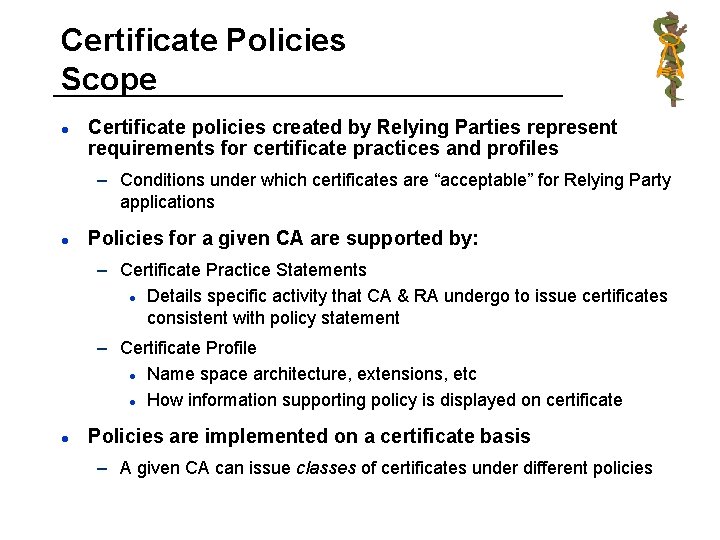 Certificate Policies Scope l Certificate policies created by Relying Parties represent requirements for certificate